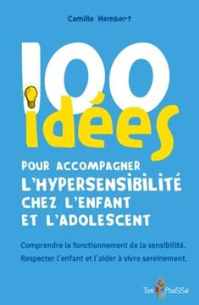 100 idées pour accompagner l'hypersensibilite chez l'enfant et l'adolescent