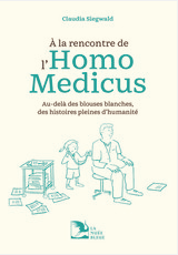 À la rencontre de l'Homo Medicus : Au-delà des blouses blanches, des histoires pleines d'humanité