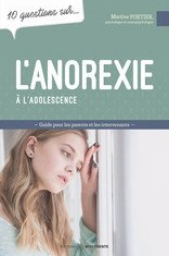 10 questions sur l'anorexie à l'adolescence Guide pour les parents et les intervenants