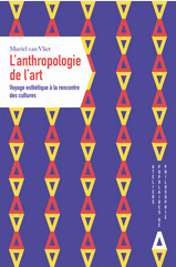 L'Anthropologie de l'art Voyage esthétique à la rencontre des cultures