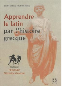 Apprendre le latin par l’histoire grecque Textes de l’Epitome historiae graecae