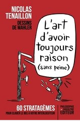 L'art d'avoir toujours raison (sans peine) 60 stratagèmes pour clouer le bec à votre interlocuteur