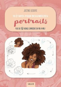 10 étapes pour dessiner des portraits Plus de 40 visages expressifs en pas-à-pas !  Justine Lecouffe Sophie Lecoq