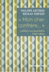 "Mon cher confrère..." Lettres d'un psychiatre (1953-1963)  Philippe Artières Nicolas Henckes