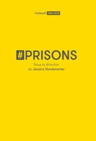 #Prisons Jessica Vonderscher (Directeur de publication) Collectif Walden (Collectivité éditrice)