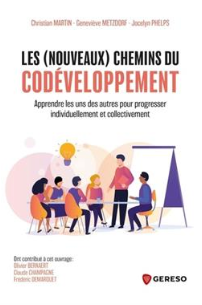 Les (nouveaux) chemins du codéveloppement Apprendre les uns des autres pour progresser individuellement et collectivement  Christian Martin (Auteur) Geneviève Metzdorf (Auteur) Jocelyn Phelps (Auteur) Collectif Olivier Bernart (Contributeur)