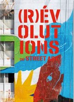 (R)évolutions du street art Eric Van Essche (Directeur de publication)