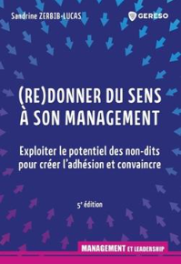 (Re)donner du sens à son management Exploiter le potentiel des non-dits pour créer l'adhésion et convaincre  Sandrine Zerbib-Lucas (Auteur) Partager Partager Imprimer ImprimerPartager par e-mail avec un ami