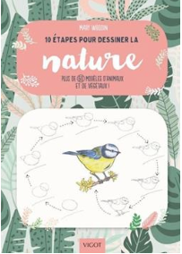 10 étapes pour dessiner la nature Plus de 60 modèles d'animaux et de végétaux !  Mary Woodin (Auteur) Sophie Lecoq (Traducteur)