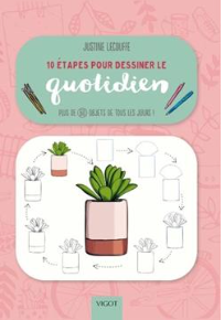 10 étapes pour dessiner le quotidien Plus de 60 objets de tous les jours !  Justine Lecouffe (Auteur) Claude Checconi (Traducteur)