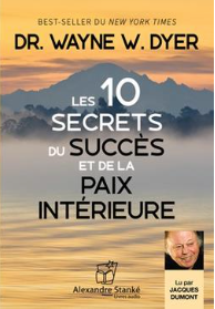 Les 10 secrets du succès et de la paix intérieure Wayne-W Dyer (Auteur) Jacques Dumont (Narrateur)