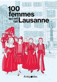 100 femmes qui ont fait Lausanne Dans les pas des pionnières  Hélène Becquelin (Auteur) Isabelle Falconnier (Auteur) Joëlle Moret (Auteur) Corinne Dallera (Auteur) Ariane Devanthéry (Auteur)