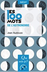 Les 100 mots de l'astronomie Jean Audouze (Auteur)