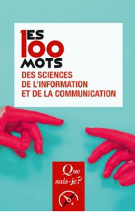 Les 100 mots des sciences de l'information et de la communication Rémy Rieffel (Directeur de publication) Jean-Baptiste Legavre (Directeur de publication)