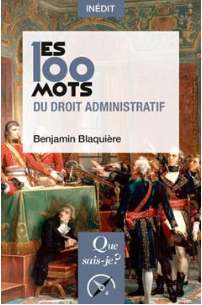 Les 100 mots du droit administratif Benjamin Blaquière (Auteur)