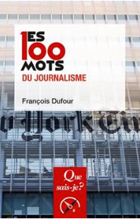 Les 100 mots du journalisme François Dufour (Auteur)