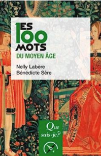 Les 100 mots du Moyen Age Nelly Labère (Auteur) Bénédicte Sère (Auteur)