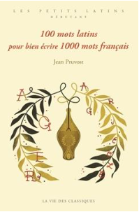 100 mots latins pour bien écrire 1000 mots français Jean Pruvost (Auteur)