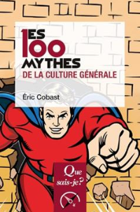 Les 100 mythes de la culture générale Eric Cobast (Auteur)