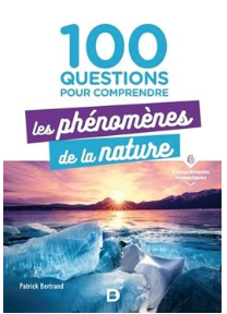 100 questions pour comprendre les phénomènes de la nature Patrick Bertrand (Auteur)