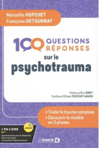 100 questions/réponses sur le psychotrauma Mieux comprendre pour mieux traiter - Le modèle en 3 phases  Manoëlle Hopchet (Auteur) Françoise Detournay (Auteur)