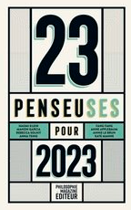 23 penseuses pour 2023 Les meilleurs textes écrits par des femmes philosophes, essayistes, écrivains, parus dans la presse internationale  Martin Legros (Compilateur) Octave Larmagnac-Matheron (Compilateur) Julie Davidoux (Compilateur)