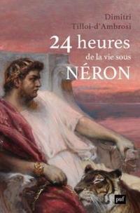 24 heures de la vie sous Néron Dimitri Tilloi-d'Ambrosi (Auteur)