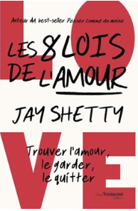 Les 8 lois de l'amour Trouver l'amour, le garder, le quitter  Jay Shetty (Auteur) Olivier Vinet (Traducteur)