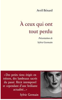 A ceux qui ont tout perdu Avril Bénard (Auteur) Sylvie Germain (Préfacier)