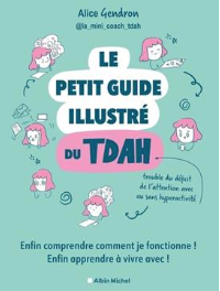 Le petit guide illustré du TDAH Enfin comprendre comment je fonctionne ! Enfin apprendre à vivre avec !  Alice Gendron (Auteur) Kate Griggs (Préfacier)