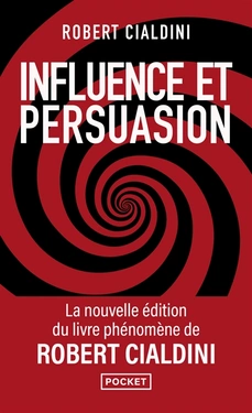 Influence et persuasion La psychologie de la persuasion  Robert Cialdini (Auteur) Emmanuelle Debon (Traducteur) Florence Paban (Traducteur)