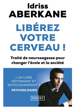 Libérez votre cerveau ! Traité de neurosagesse pour changer l'école et la société Idriss Aberkane